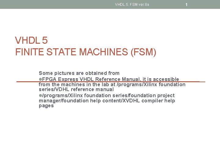 VHDL 5. FSM ver. 8 a 1 VHDL 5 FINITE STATE MACHINES (FSM) Some