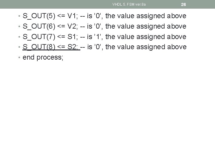 VHDL 5. FSM ver. 8 a 26 • S_OUT(5) <= V 1; -- is