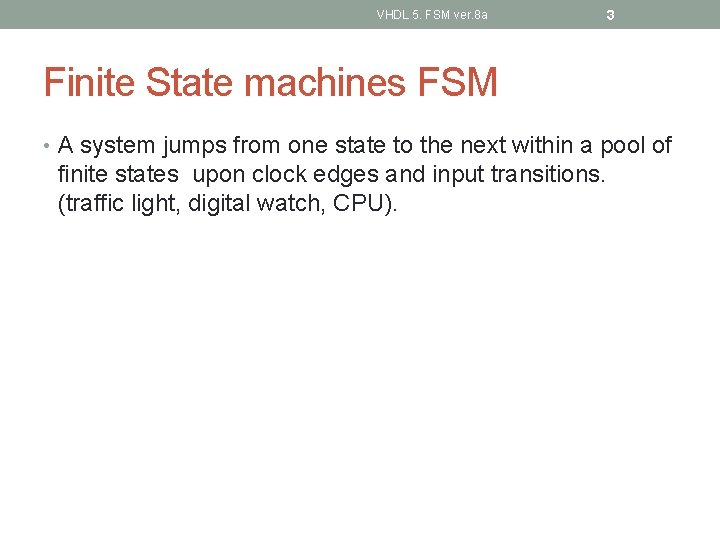 VHDL 5. FSM ver. 8 a 3 Finite State machines FSM • A system