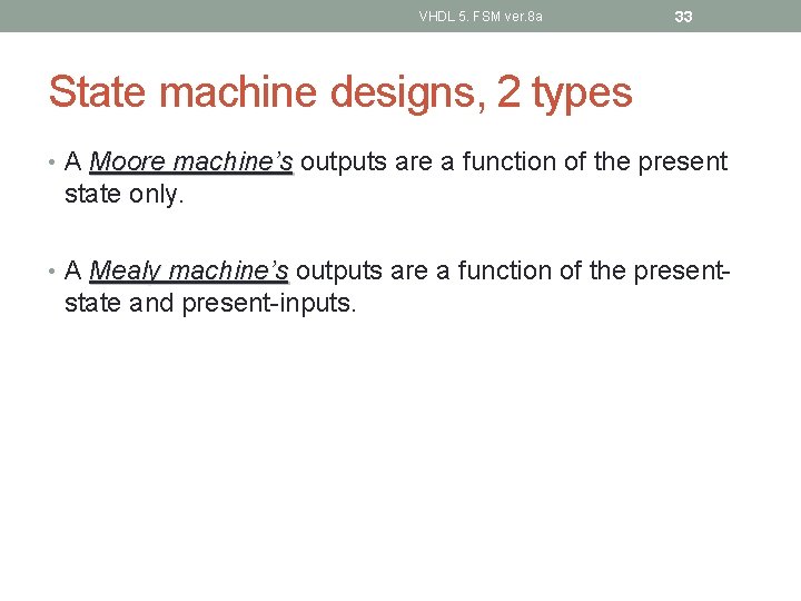 VHDL 5. FSM ver. 8 a 33 State machine designs, 2 types • A