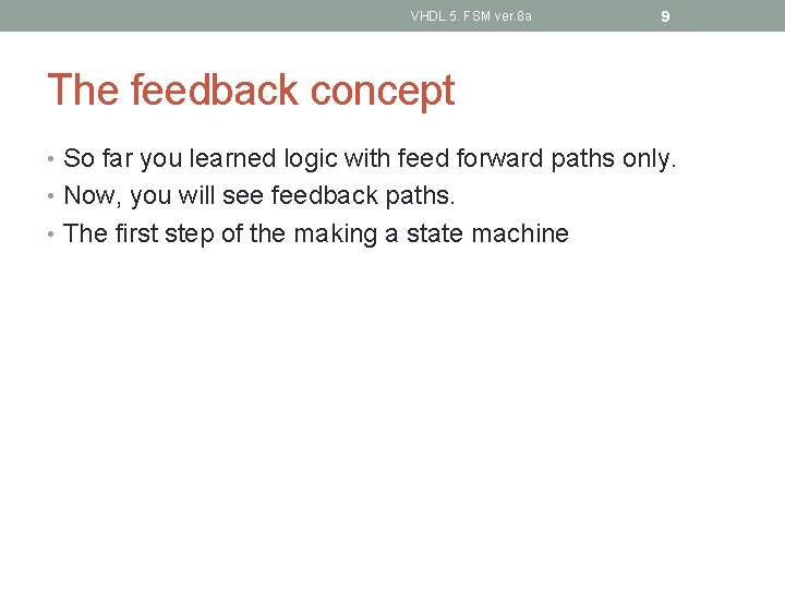 VHDL 5. FSM ver. 8 a 9 The feedback concept • So far you