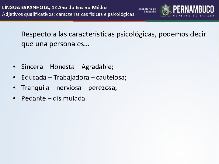 LÍNGUA ESPANHOLA, 1º Ano do Ensino Médio Adjetivos qualificativos: características físicas e psicológicas Respecto