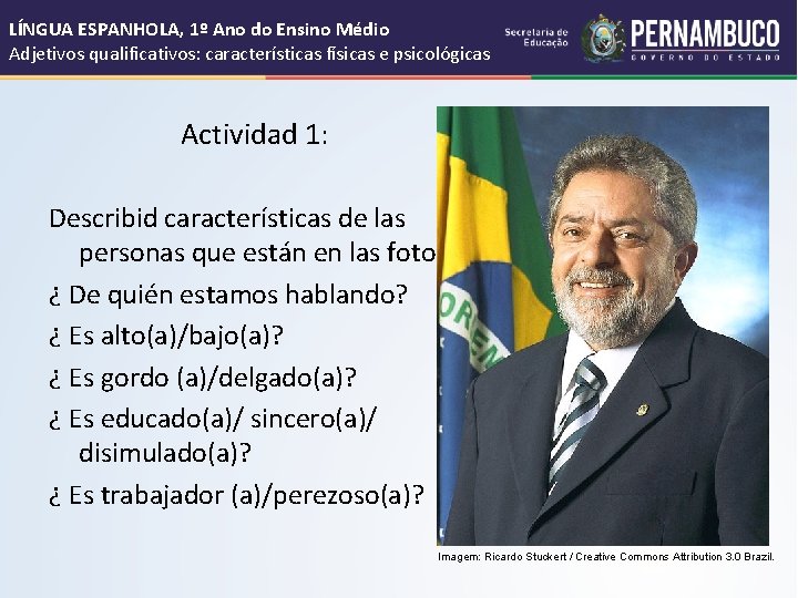 LÍNGUA ESPANHOLA, 1º Ano do Ensino Médio Adjetivos qualificativos: características físicas e psicológicas Actividad