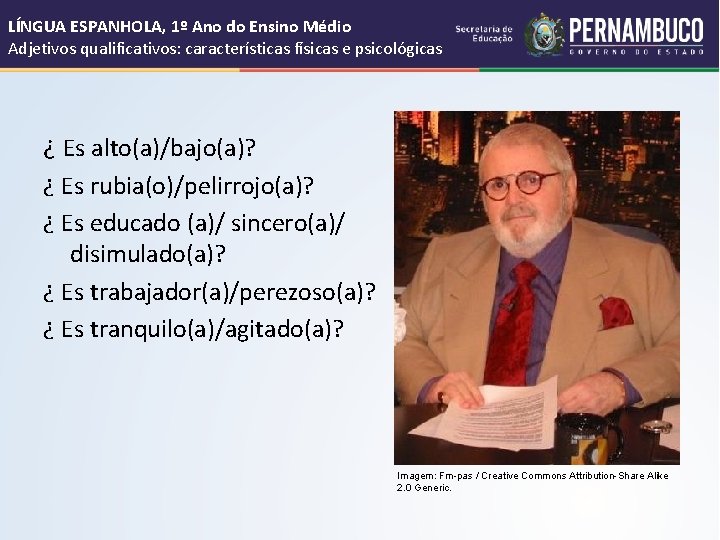 LÍNGUA ESPANHOLA, 1º Ano do Ensino Médio Adjetivos qualificativos: características físicas e psicológicas ¿