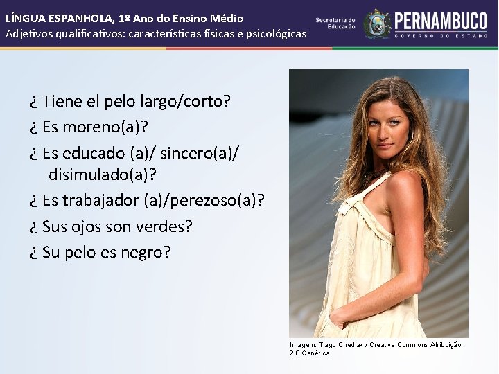 LÍNGUA ESPANHOLA, 1º Ano do Ensino Médio Adjetivos qualificativos: características físicas e psicológicas ¿