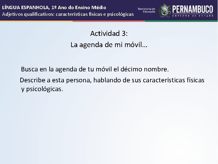 LÍNGUA ESPANHOLA, 1º Ano do Ensino Médio Adjetivos qualificativos: características físicas e psicológicas Actividad