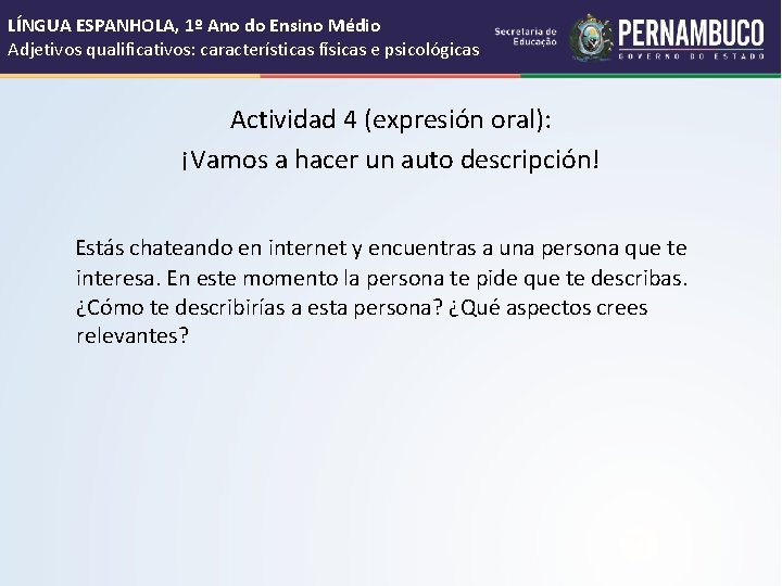 LÍNGUA ESPANHOLA, 1º Ano do Ensino Médio Adjetivos qualificativos: características físicas e psicológicas Actividad
