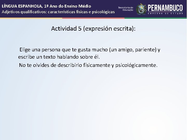 LÍNGUA ESPANHOLA, 1º Ano do Ensino Médio Adjetivos qualificativos: características físicas e psicológicas Actividad