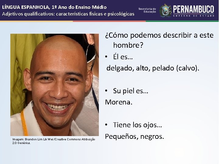 LÍNGUA ESPANHOLA, 1º Ano do Ensino Médio Adjetivos qualificativos: características físicas e psicológicas ¿Cómo