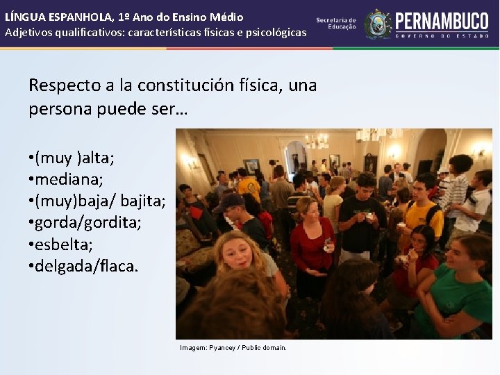 LÍNGUA ESPANHOLA, 1º Ano do Ensino Médio Adjetivos qualificativos: características físicas e psicológicas Respecto