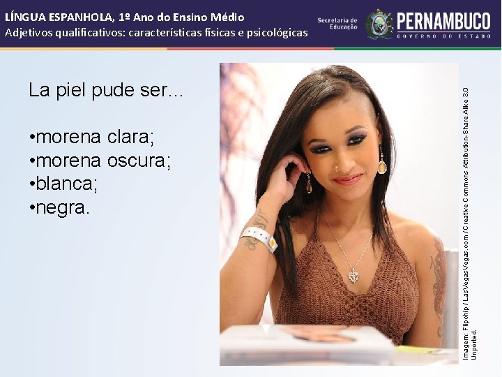 La piel pude ser… • morena clara; • morena oscura; • blanca; • negra.