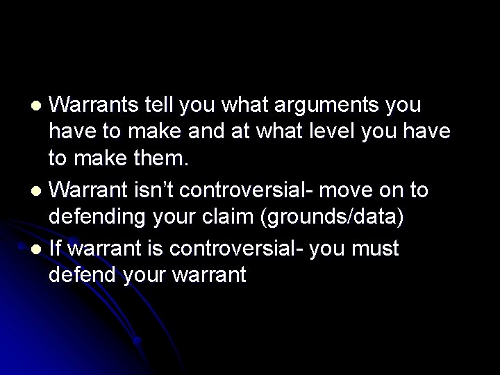 Warrants tell you what arguments you have to make and at what level you Warrants tell you what arguments you have to make and at what level you