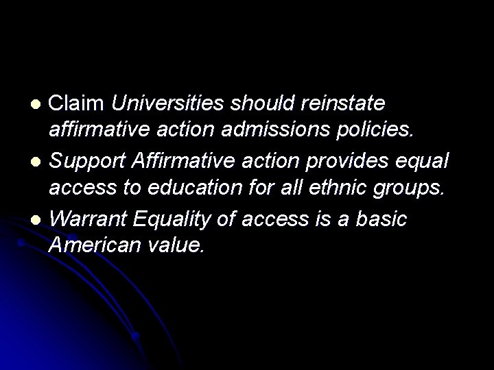 Claim Universities should reinstate affirmative action admissions policies. l Support Affirmative action provides equal Claim Universities should reinstate affirmative action admissions policies. l Support Affirmative action provides equal
