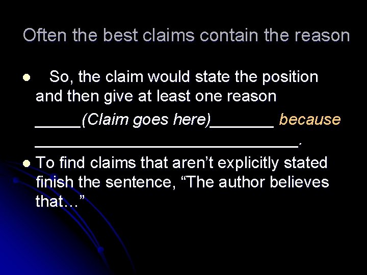Often the best claims contain the reason So, the claim would state the position Often the best claims contain the reason So, the claim would state the position