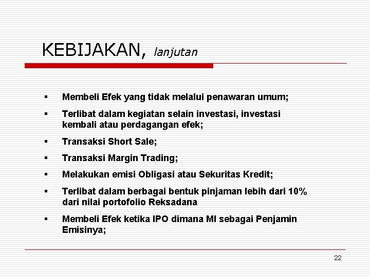 KEBIJAKAN, lanjutan § Membeli Efek yang tidak melalui penawaran umum; § Terlibat dalam kegiatan