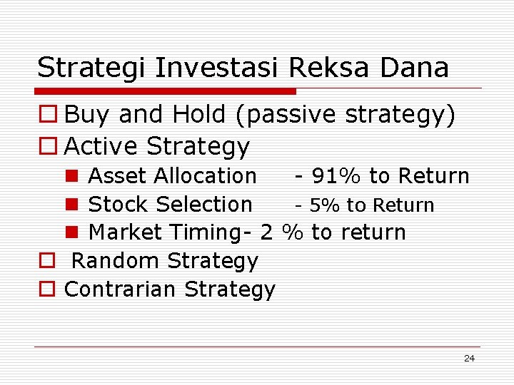 Strategi Investasi Reksa Dana o Buy and Hold (passive strategy) o Active Strategy n