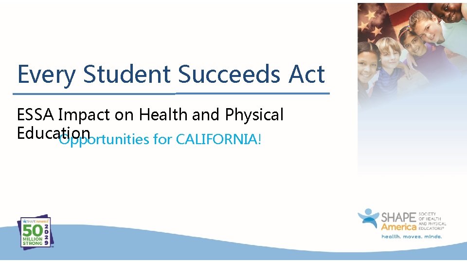 Every Student Succeeds Act ESSA Impact on Health and Physical Education Opportunities for CALIFORNIA!