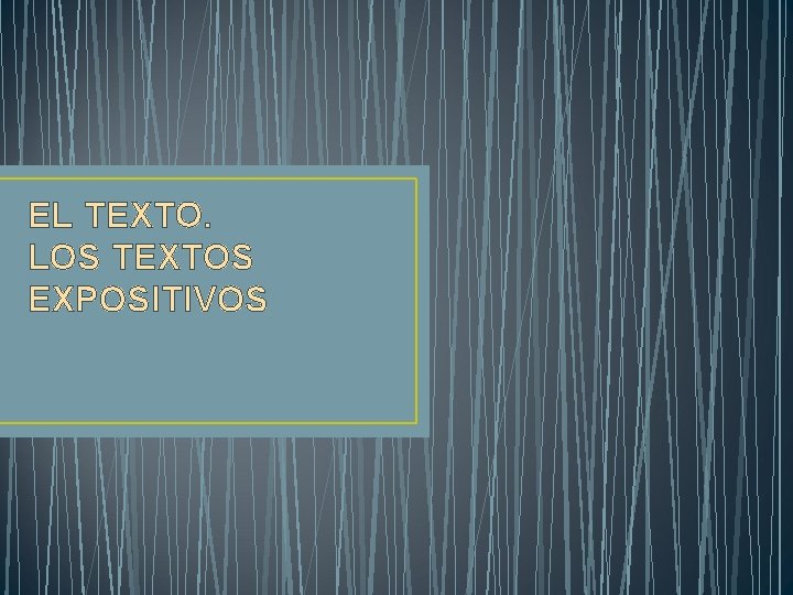 EL TEXTO. LOS TEXTOS EXPOSITIVOS 