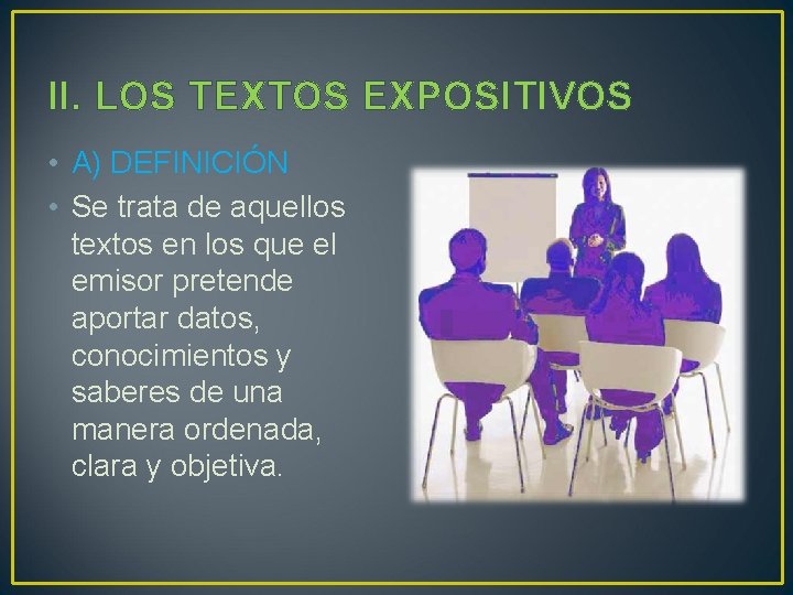 II. LOS TEXTOS EXPOSITIVOS • A) DEFINICIÓN • Se trata de aquellos textos en