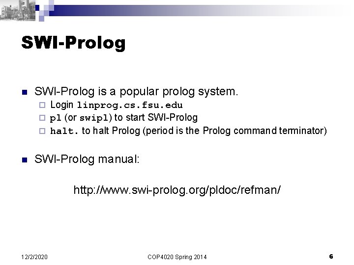 SWI-Prolog n SWI-Prolog is a popular prolog system. Login linprog. cs. fsu. edu ¨