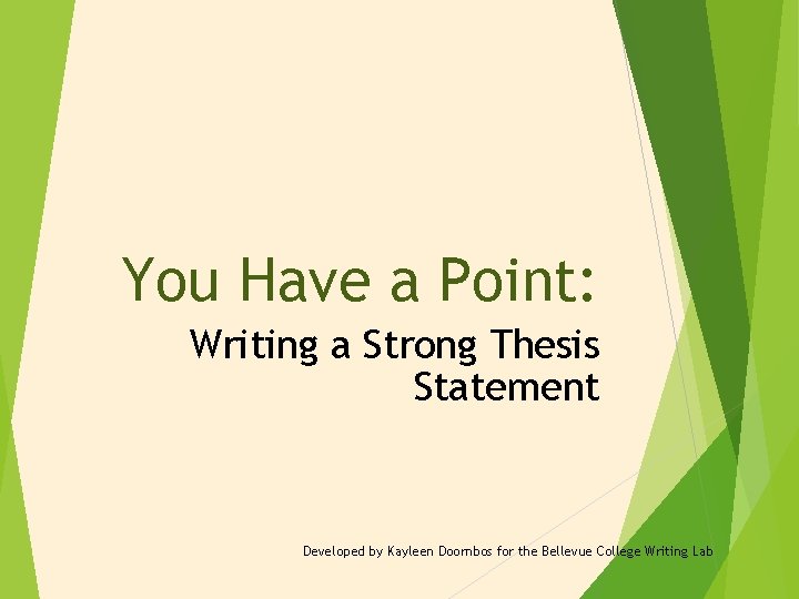 You Have a Point: Writing a Strong Thesis Statement Developed by Kayleen Doornbos for You Have a Point: Writing a Strong Thesis Statement Developed by Kayleen Doornbos for