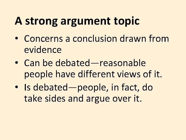 A strong argument topic • Concerns a conclusion drawn from evidence • Can be A strong argument topic • Concerns a conclusion drawn from evidence • Can be