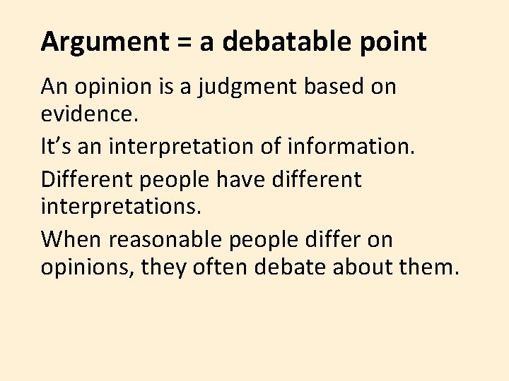 Argument = a debatable point An opinion is a judgment based on evidence. It’s Argument = a debatable point An opinion is a judgment based on evidence. It’s