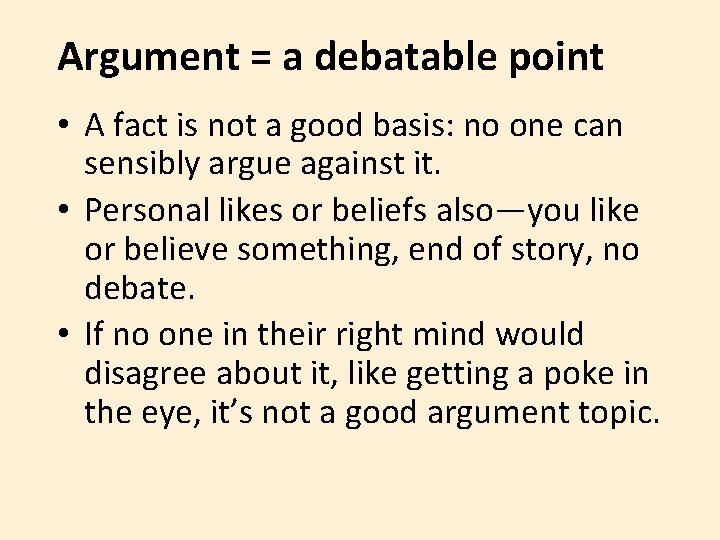 Argument = a debatable point • A fact is not a good basis: no Argument = a debatable point • A fact is not a good basis: no