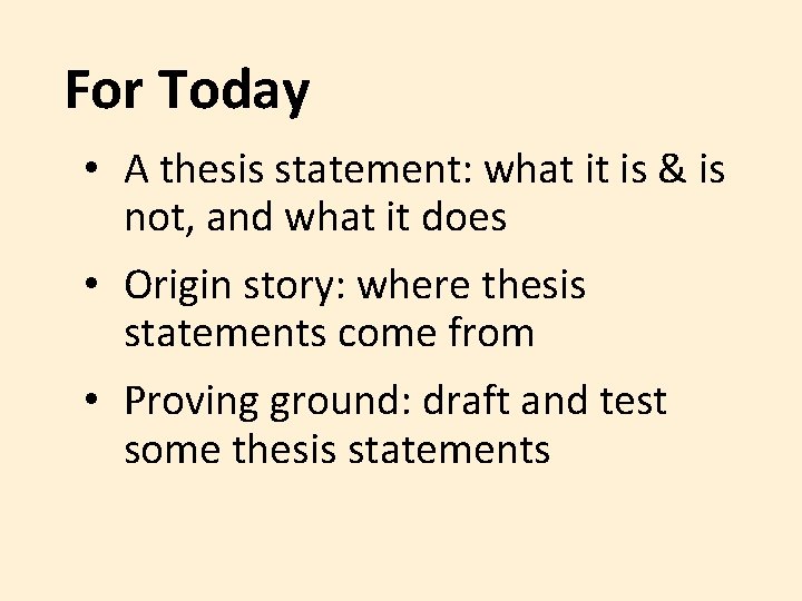 For Today • A thesis statement: what it is & is not, and what For Today • A thesis statement: what it is & is not, and what