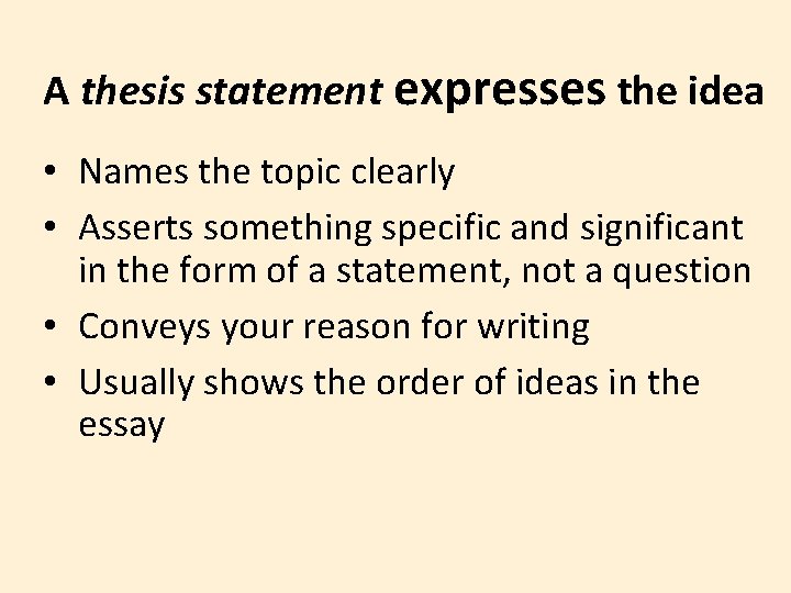 A thesis statement expresses the idea • Names the topic clearly • Asserts something A thesis statement expresses the idea • Names the topic clearly • Asserts something