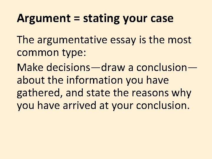 Argument = stating your case The argumentative essay is the most common type: Make Argument = stating your case The argumentative essay is the most common type: Make