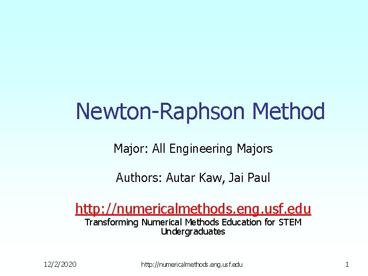 Newton-Raphson Method Major: All Engineering Majors Authors: Autar Kaw, Jai Paul http: //numericalmethods. eng.