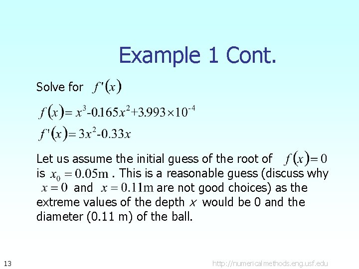 Example 1 Cont. Solve for Let us assume the initial guess of the root