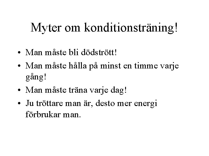 Myter om konditionsträning! • Man måste bli dödstrött! • Man måste hålla på minst