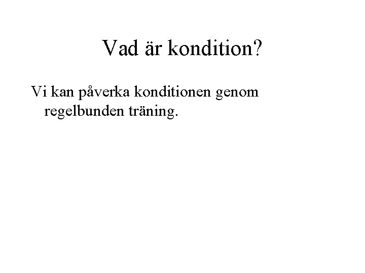 Vad är kondition? Vi kan påverka konditionen genom regelbunden träning. 