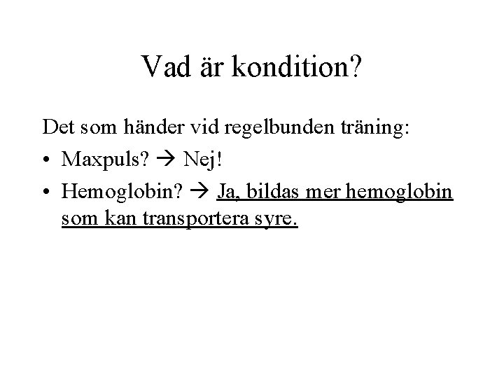 Vad är kondition? Det som händer vid regelbunden träning: • Maxpuls? Nej! • Hemoglobin?