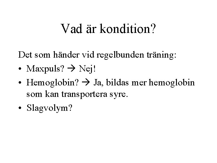 Vad är kondition? Det som händer vid regelbunden träning: • Maxpuls? Nej! • Hemoglobin?