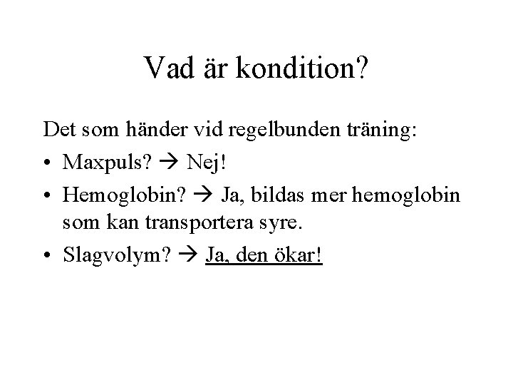 Vad är kondition? Det som händer vid regelbunden träning: • Maxpuls? Nej! • Hemoglobin?