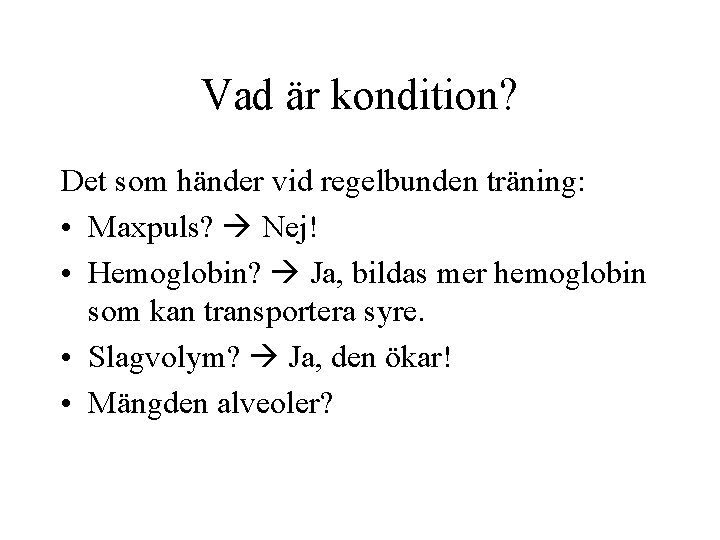 Vad är kondition? Det som händer vid regelbunden träning: • Maxpuls? Nej! • Hemoglobin?