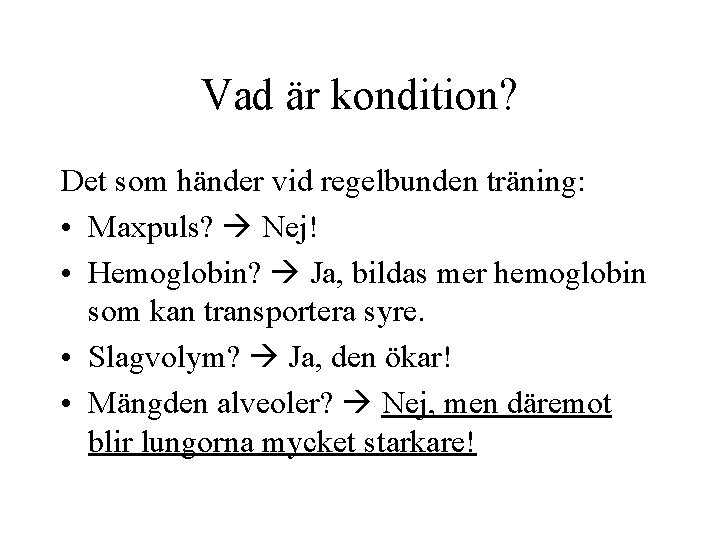 Vad är kondition? Det som händer vid regelbunden träning: • Maxpuls? Nej! • Hemoglobin?