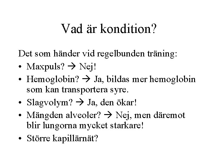 Vad är kondition? Det som händer vid regelbunden träning: • Maxpuls? Nej! • Hemoglobin?