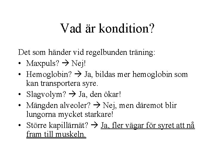 Vad är kondition? Det som händer vid regelbunden träning: • Maxpuls? Nej! • Hemoglobin?