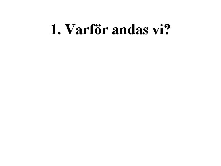 1. Varför andas vi? 