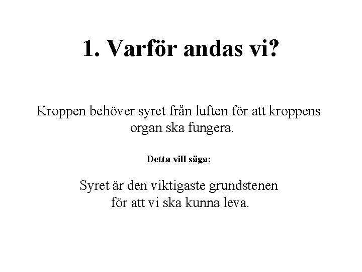 1. Varför andas vi? Kroppen behöver syret från luften för att kroppens organ ska