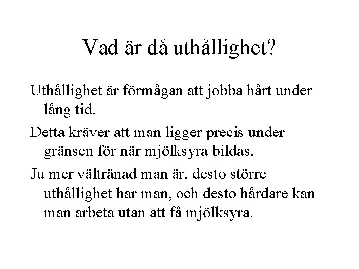 Vad är då uthållighet? Uthållighet är förmågan att jobba hårt under lång tid. Detta