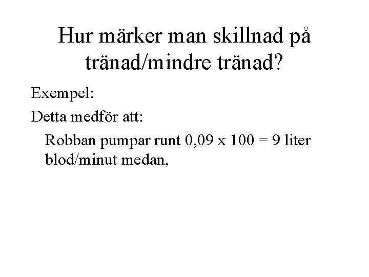 Hur märker man skillnad på tränad/mindre tränad? Exempel: Detta medför att: Robban pumpar runt