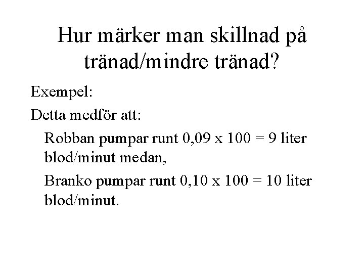 Hur märker man skillnad på tränad/mindre tränad? Exempel: Detta medför att: Robban pumpar runt