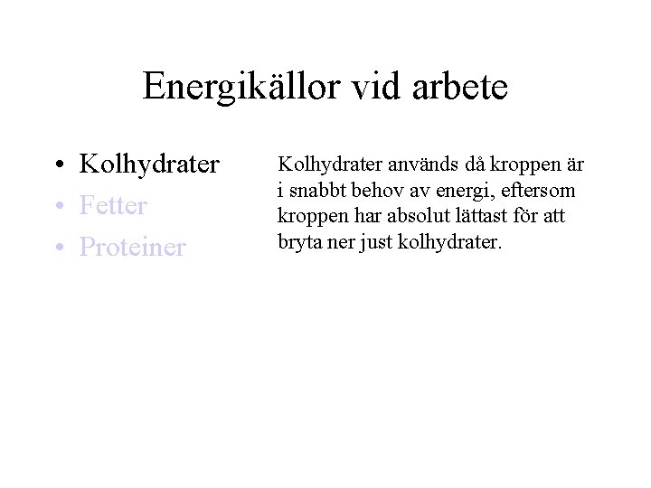 Energikällor vid arbete • Kolhydrater • Fetter • Proteiner Kolhydrater används då kroppen är