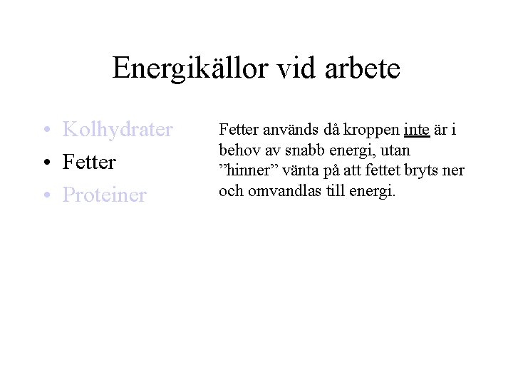 Energikällor vid arbete • Kolhydrater • Fetter • Proteiner Fetter används då kroppen inte