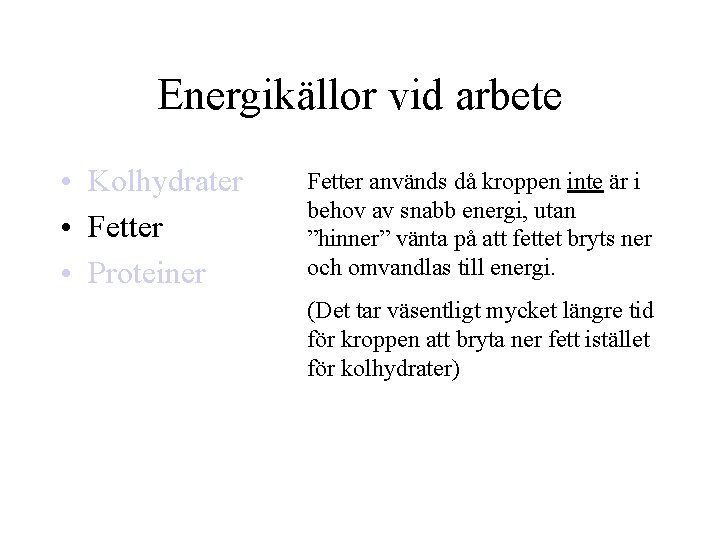 Energikällor vid arbete • Kolhydrater • Fetter • Proteiner Fetter används då kroppen inte